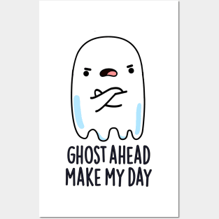 Ghost Ahead Make My Day Cute Ghost Pun Posters and Art